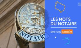 Droits de succession les mots du notaire